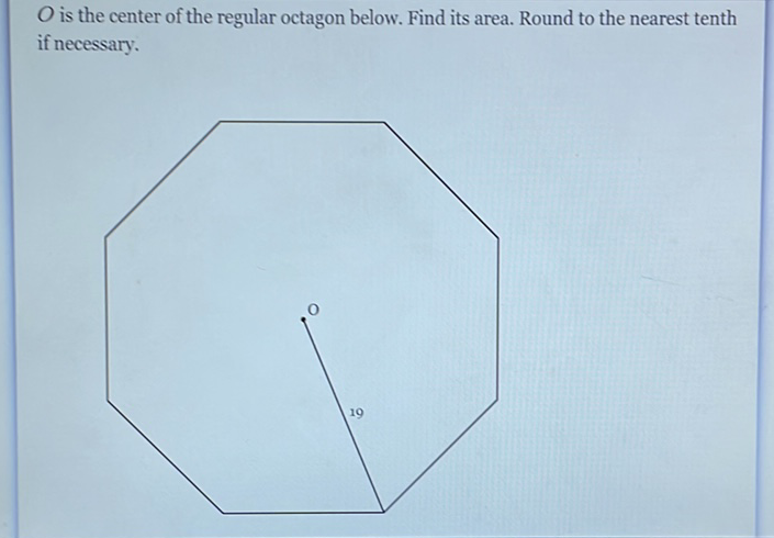 \( O \) is the center of the regular octagon below. Find its area. Round to the nearest tenth if necessary.