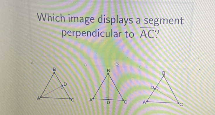 Which image displays a segment perpendicular to \( \overline{\mathrm{AC}} \) ?