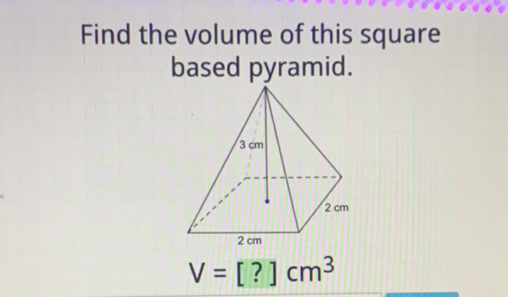 Find the volume of this square based pyramid.
\[
V=[?] \mathrm{cm}^{3}
\]