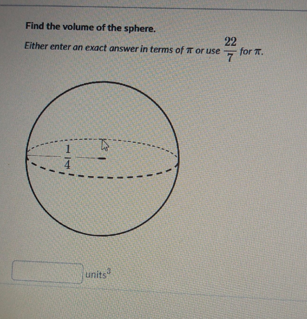 Find the volume of the sphere.
Either enter an exact answer in terms of \( \pi \) or use \( \frac{22}{7} \) for \( \pi \).