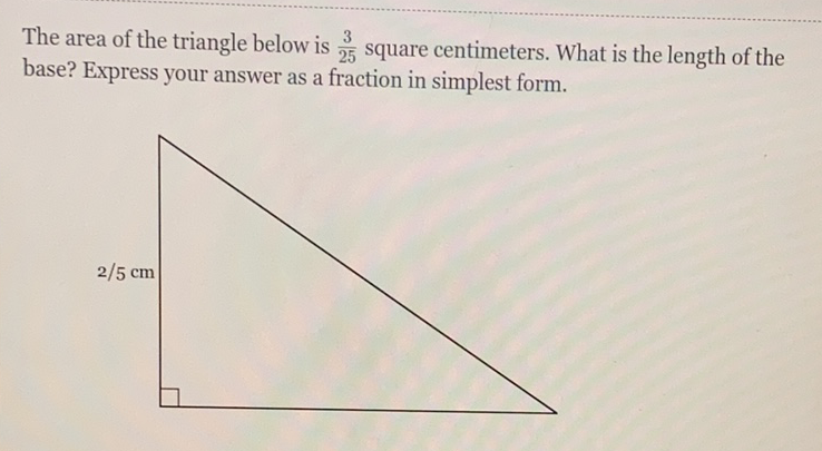 The area of the triangle below is \( \frac{3}{25} \) square centimeters. What is the length of the base? Express your answer as a fraction in simplest form.