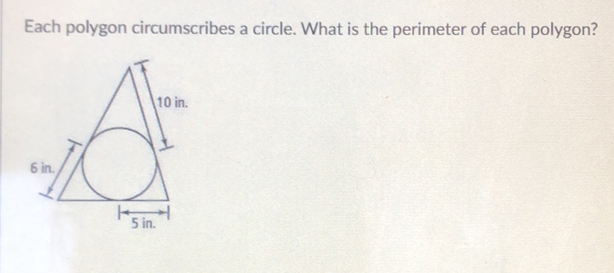 Each polygon circumscribes a circle. What is the perimeter of each polygon?