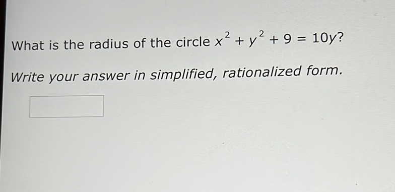 What is the radius of the circle \( x^{2}+y^{2}+9=10 y ? \)
Write your answer in simplified, rationalized form.