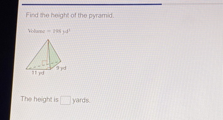 Find the height of the pyramid.
Volume \( =198 \mathrm{yd}^{3} \)
The height is yards.