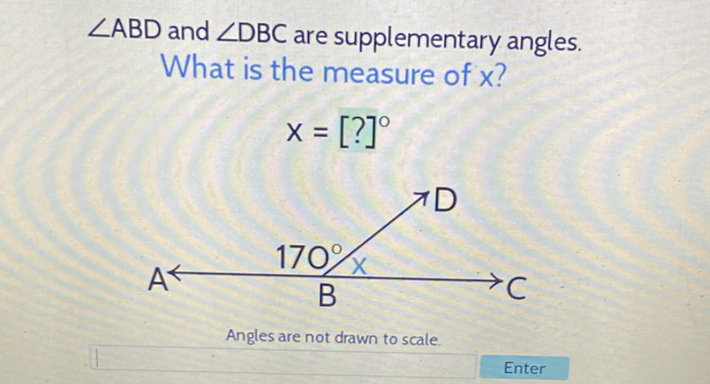 \( \angle \mathrm{ABD} \) and \( \angle \mathrm{DBC} \) are supplementary angles.
What is the measure of \( x \) ?
Angles are not drawn to scale.