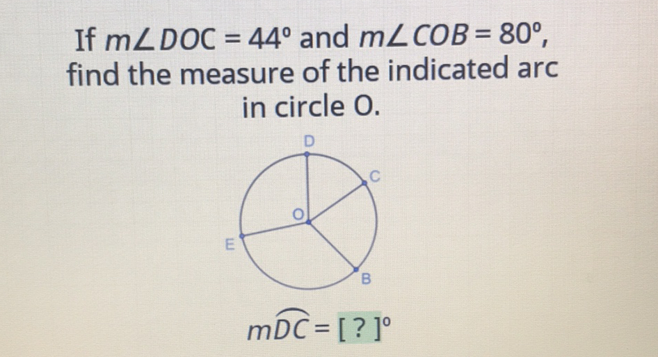 If \( m \angle D O C=44^{\circ} \) and \( m \angle C O B=80^{\circ} \), find the measure of the indicated arc in circle \( \mathrm{O} \).