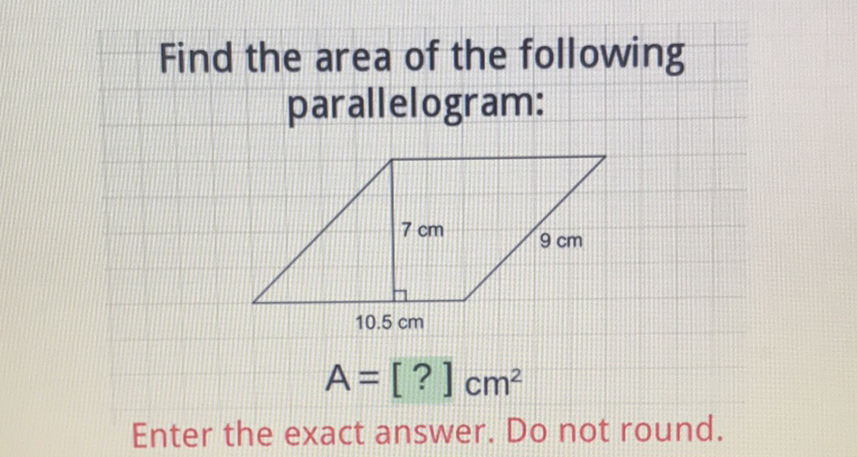 Find the area of the following parallelogram:

Enter the exact answer. Do not round.