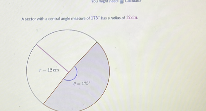 A sector with a central angle measure of \( 175^{\circ} \) has a radius of \( 12 \mathrm{~cm} \).