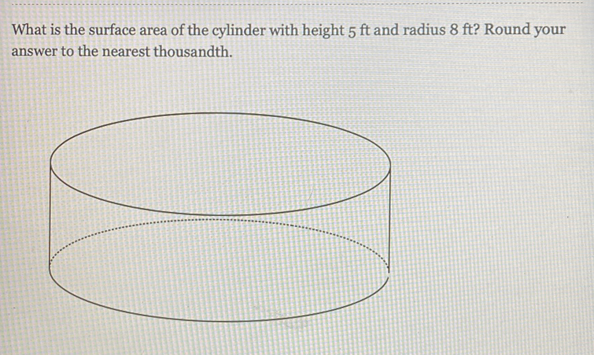 What is the surface area of the cylinder with height \( 5 \mathrm{ft} \) and radius \( 8 \mathrm{ft} \) ? Round your answer to the nearest thousandth.