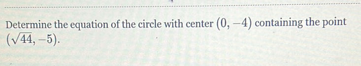 Determine the equation of the circle with center \( (0,-4) \) containing the point \( (\sqrt{44},-5) \).