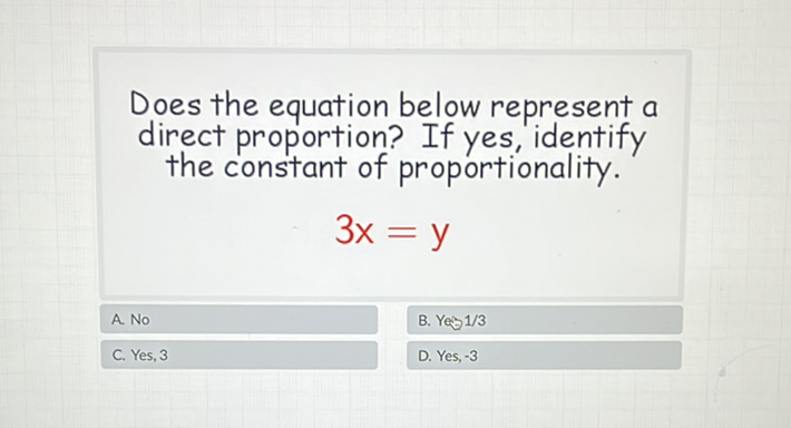 Does the equation below represent a direct proportion? If yes, identify the constant of proportionality.
\[
3 x=y
\]