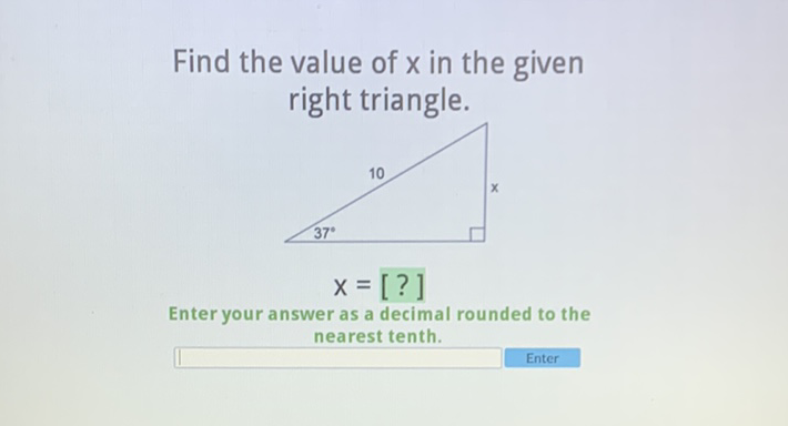 Find the value of \( x \) in the given right triangle.

Enter your answer as a decimal rounded to the nearest tenth.
Enter