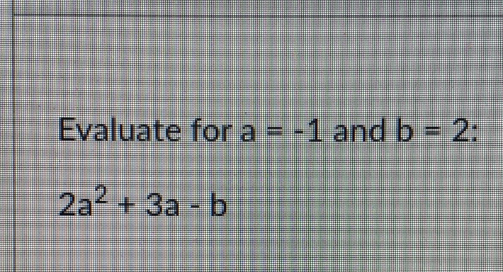 Evaluate for \( a=-1 \) and \( b=2 \)
\[
2 a^{2}+3 a-b
\]