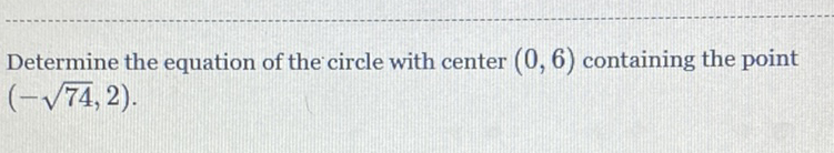 Determine the equation of the circle with center \( (0,6) \) containing the point \( (-\sqrt{74}, 2) \)