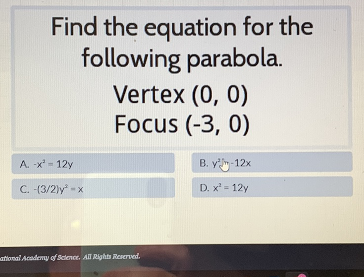 Find the equation for the following parabola.
Vertex \( (0,0) \)
Focus \( (-3,0) \)