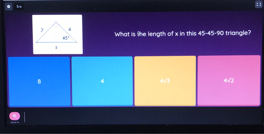 What is the length of \( x \) in this \( 45-45-90 \) triangle?
8
4
\( 4 \sqrt{5} \)
\( 4 \sqrt{2} \)