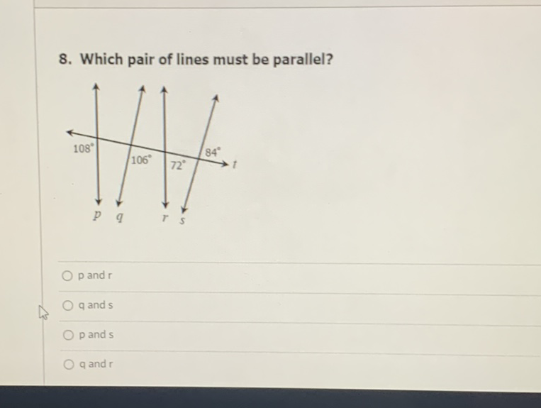 8. Which pair of lines must be parallel?
\( p \) and \( r \)
\( q \) and \( s \)
\( p \) and \( s \)
\( q \) and \( r \)