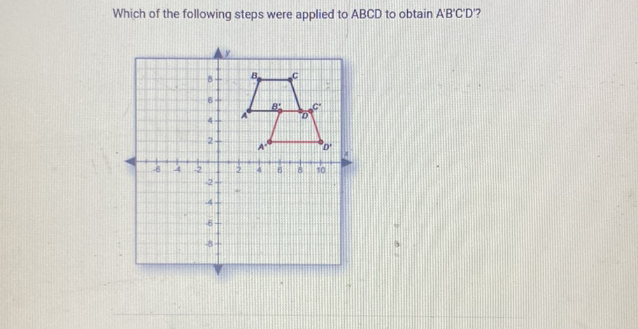 Which of the following steps were applied to \( A B C D \) to obtain \( A^{\prime} B^{\prime} C^{\prime} D^{\prime} \) ?