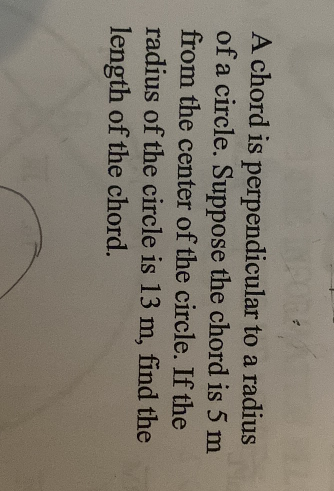 A chord is perpendicular to a radius of a circle. Suppose the chord is \( 5 \mathrm{~m} \) from the center of the circle. If the radius of the circle is \( 13 \mathrm{~m} \), find the length of the chord.