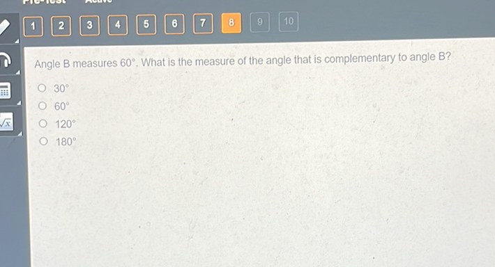 Angle B measures \( 60^{\circ} \). What is the measure of the angle that is complementary to angle B?
\( 30^{\circ} \)
\( 60^{\circ} \)
\( 120^{\circ} \)
\( 180^{\circ} \)