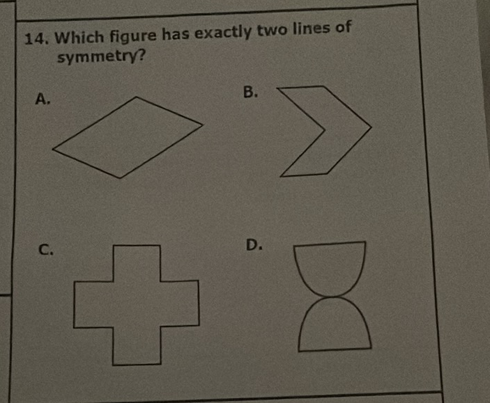 14. Which figure has exactly two lines of symmetry?
A.
B.
C.
D.