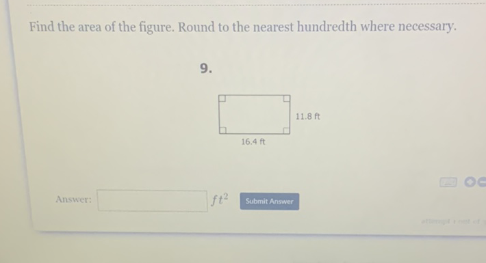 Find the area of the figure. Round to the nearest hundredth where necessary.
\( 9 . \)
Answer:
\( f t^{2} \)
Submit Answer