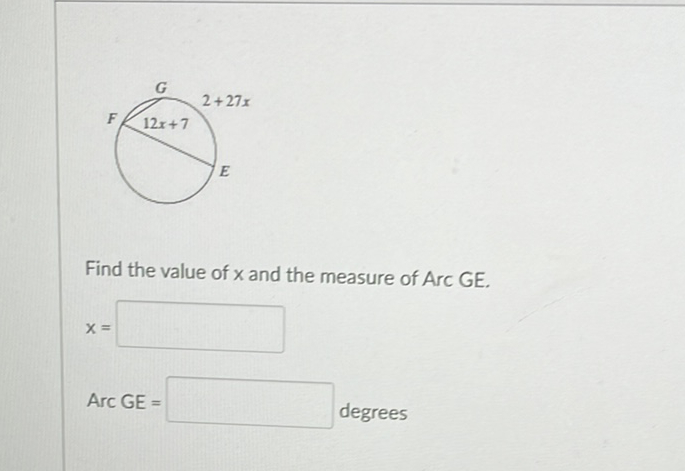 Find the value of \( x \) and the measure of Arc GE.
\[
\mathrm{x}=
\]
Arc GE = degrees