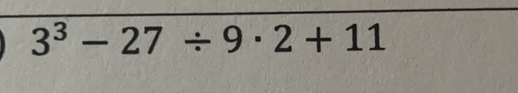 \( 3^{3}-27 \div 9 \cdot 2+11 \)