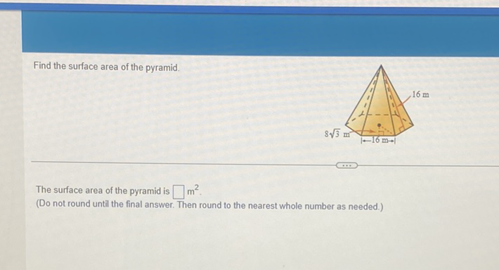 Find the surface area of the pyramid.
The surface area of the pyramid is \( \square \mathrm{m}^{2} \).
(Do not round until the final answer. Then round to the nearest whole number as needed.)