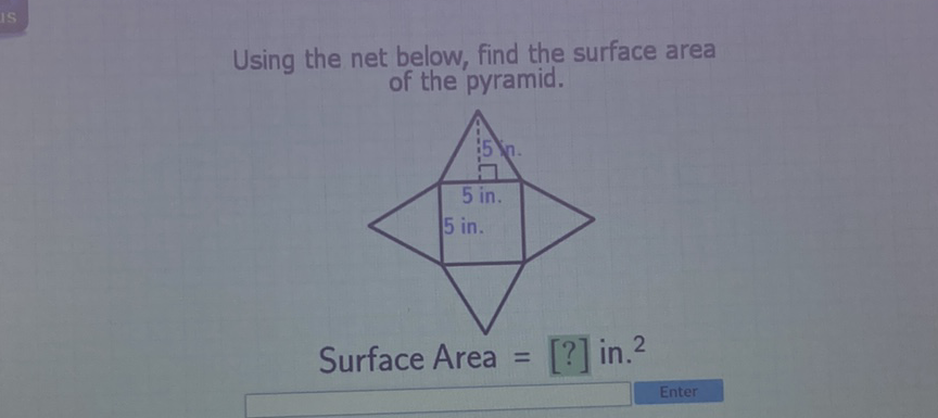 Using the net below, find the surface area of the pyramid.
Surface Area \( =[?] \) in. \( ^{2} \)
Enter