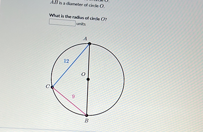 \( A B \) is a diameter of circle \( O \).
What is the radius of circle \( O \) ?
units