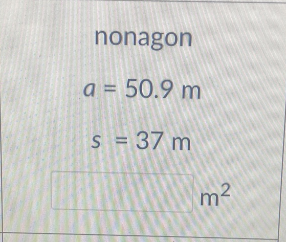 nonagon
\[
\begin{array}{l}
a=50.9 \mathrm{~m} \\
s=37 \mathrm{~m}
\end{array}
\]
\( m^{2} \)