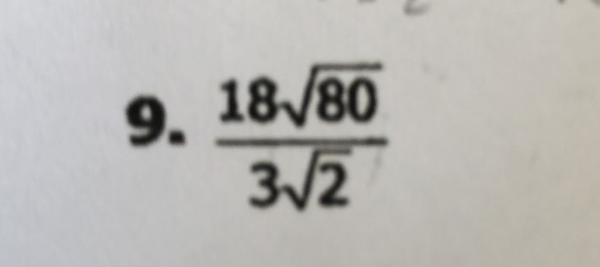 9. \( \frac{18 \sqrt{80}}{3 \sqrt{2}} \)