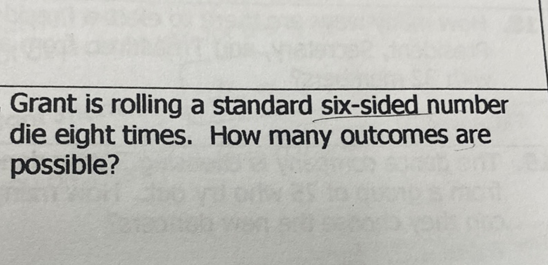 Grant is rolling a standard six-sided number die eight times. How many outcomes are possible?