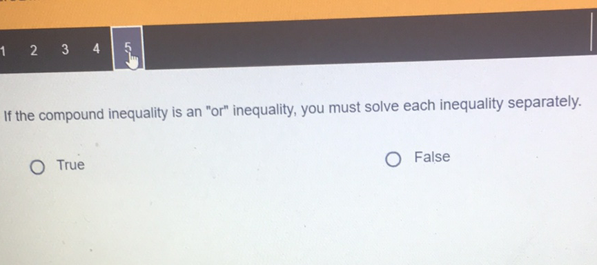 If the compound inequality is an "or" inequality, you must solve each inequality separately.
True
False