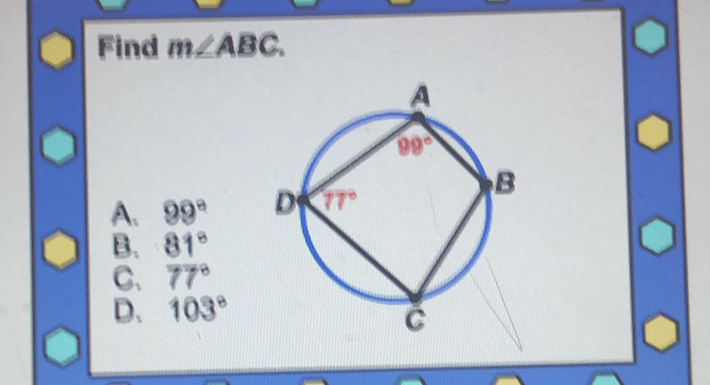 Find \( m \angle A B C \).
A. \( 99^{\circ} \)
B. \( 81^{\circ} \)
C. \( 77^{\circ} \)
D. \( 103^{\circ} \)