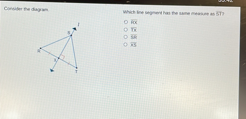 Consider the diagram.
Which line segment has the same measure as \( \overline{\mathrm{ST}} \) ?
\( \overline{R X} \)
TX
SR
\( \overline{\mathrm{XS}} \)