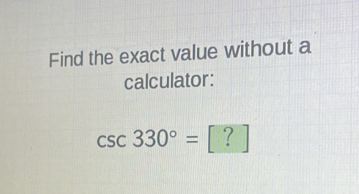 Find the exact value without a calculator:
\[
\csc 330^{\circ}=[?]
\]