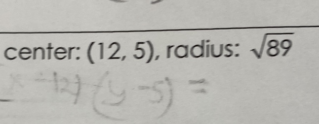 center: \( (12,5) \), radius: \( \sqrt{89} \)