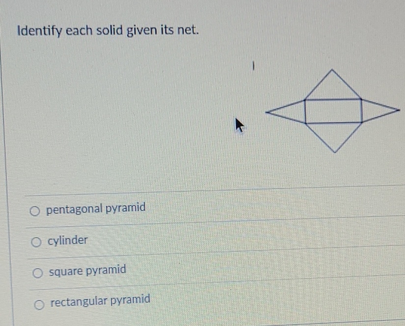 Identify each solid given its net.
pentagonal pyramid
cylinder
square pyramid
rectangular pyramid