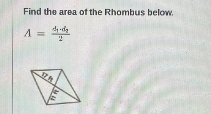 Find the area of the Rhombus below.
\[
A=\frac{d_{1} \cdot d_{2}}{2}
\]