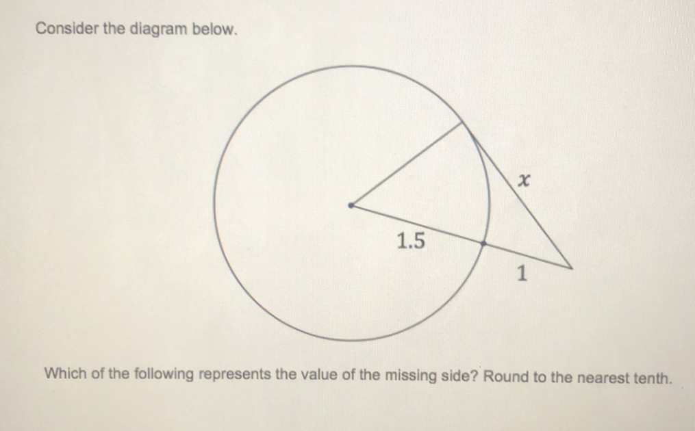 Consider the diagram below.
Which of the following represents the value of the missing side? Round to the nearest tenth.