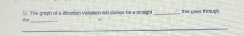 1) The graph of a direction variation will always be a straight that goes through the