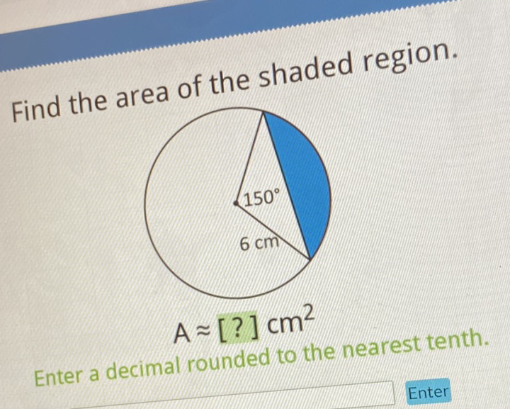 Find the area of the shaded region.
Enter a decimal rounded to the nearest tenth.
Enter