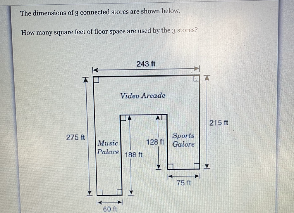 The dimensions of 3 connected stores are shown below.
How many square feet of floor space are used by the 3 stores?