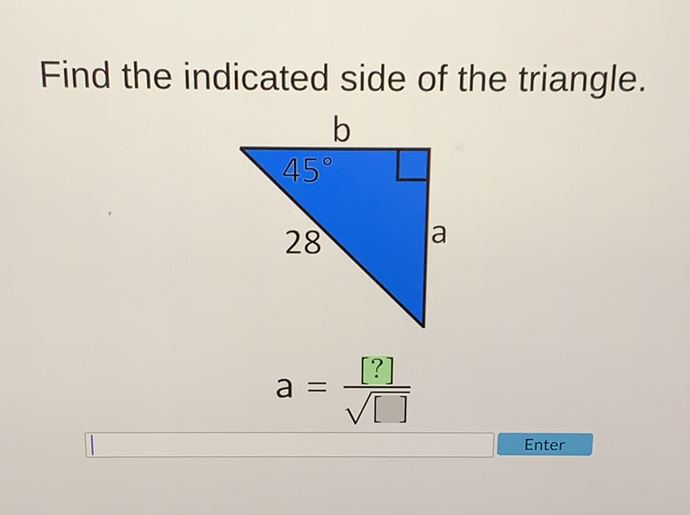 Find the indicated side of the triangle.
\[
a=\frac{[?]}{\sqrt{[]}}
\]