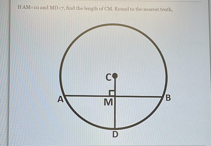 If \( \mathrm{AM}=10 \) and \( \mathrm{MD}=7 \), find the length of \( \mathrm{CM} \). Round to the nearest tenth,