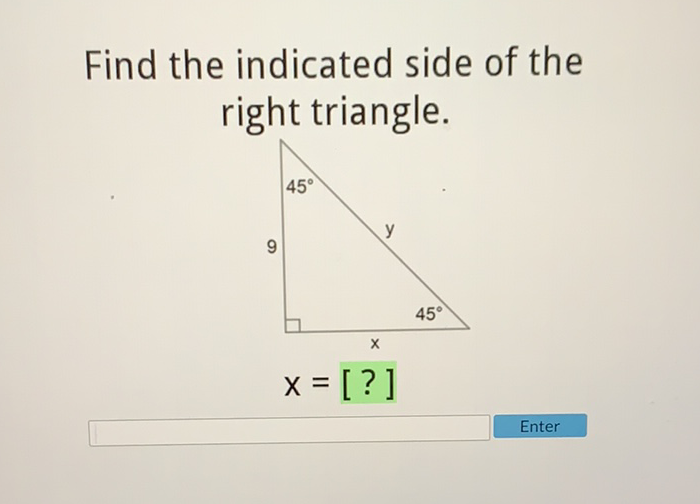 Find the indicated side of the right triangle.
\[
X=[?]
\]
Enter