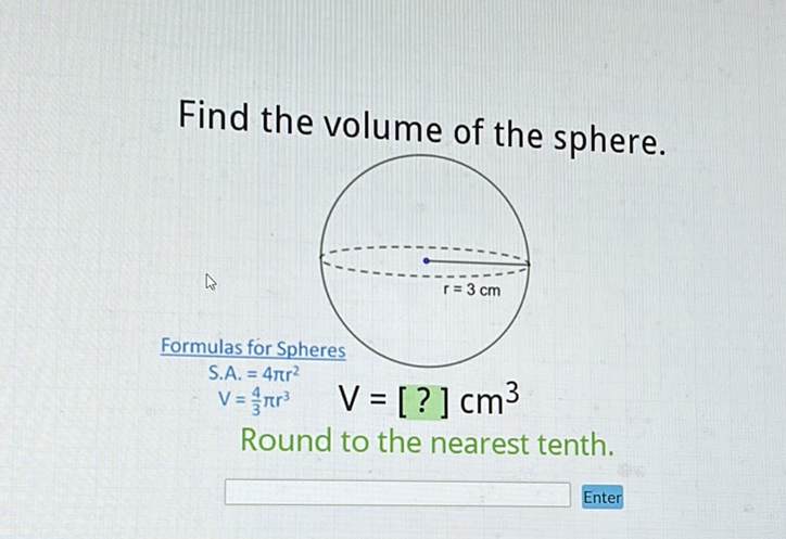 Find the volume of the sphere.
Round to the nearest tenth.
Enter