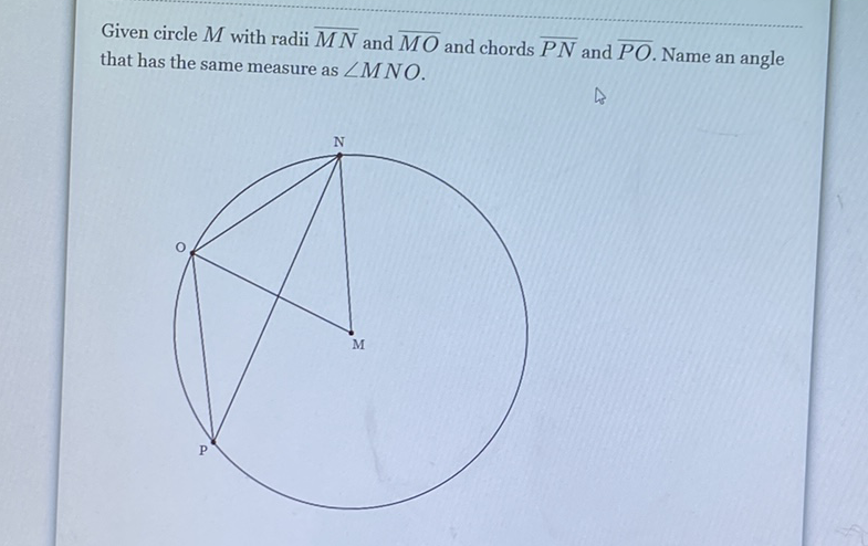 Given circle \( M \) with radii \( \overline{M N} \) and \( \overline{M O} \) and chords \( \overline{P N} \) and \( \overline{P O} \). Name an angle that has the same measure as \( \angle M N O \).